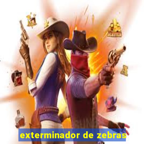 exterminador de zebras